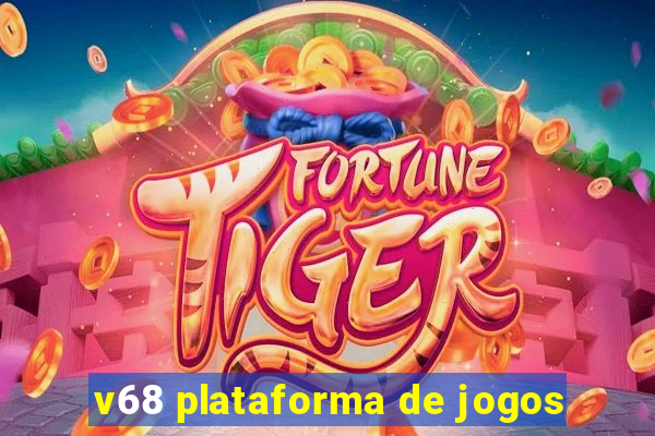 v68 plataforma de jogos